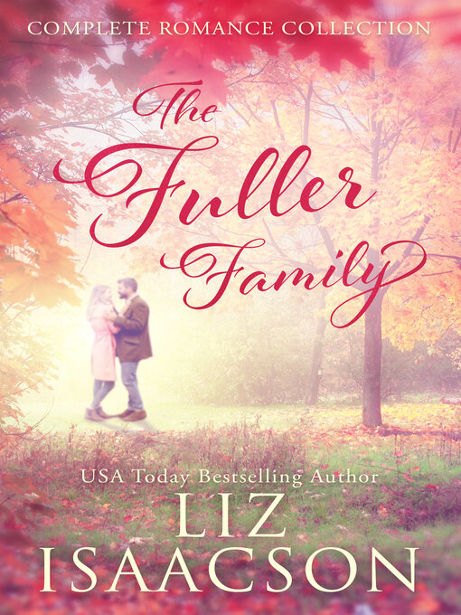 Title details for The Fuller Family in Brush Creek Complete Romance Collection by Liz Isaacson - Available
